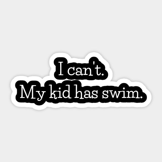 I can't.  My kid has swim. Sticker by Chaotically Yours